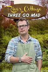 River Cottage: Three Go Mad poster