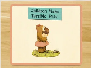 Children Make Terrible Pets