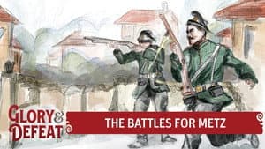 Bloody Victories - The Battles For Metz | GLORY & DEFEAT Week 6