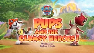 Pups and the Clumsy Heroes!