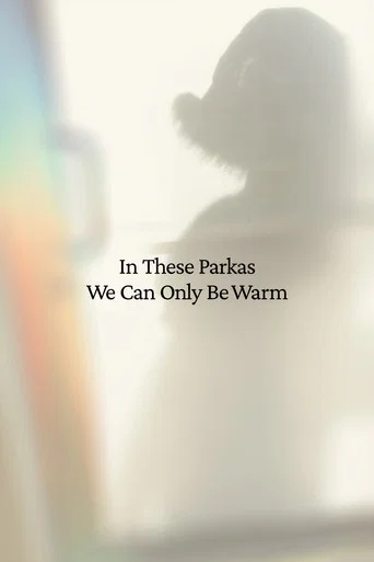 In These Parkas We Can Only Be Warm (2023) poster