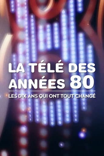 La Télé des années 80 : Les Dix Ans qui ont tout changé (2018) poster