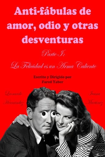 Anti-fábulas de amor, odio y otras desventuras. Parte I: La Felicidad es un Arma Caliente (2023) poster