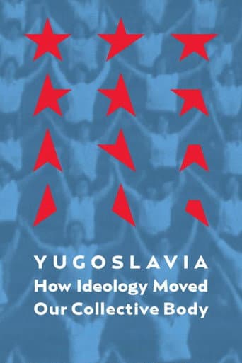 Yugoslavia: How Ideology Moved Our Collective Body (2013) poster