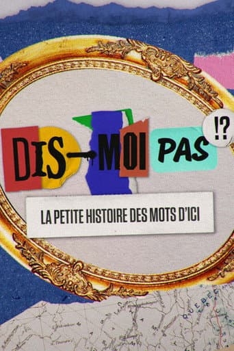 Dis-moi pas!? La petite histoire des mots d'ici (2022) poster