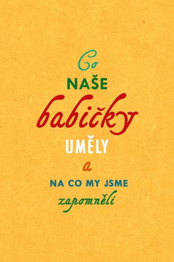 Co naše babičky uměly a na co my jsme zapomněli (2018) poster