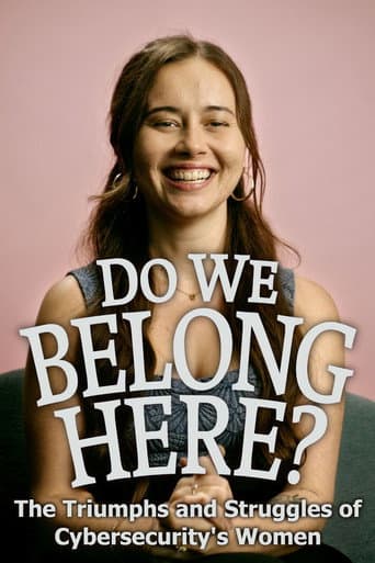Do We Belong Here: The Triumphs and Struggles of Cybersecurity's Women (2024) poster