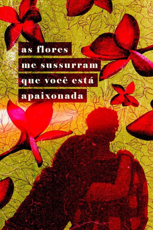 As Flores Me Sussurram Que Você Está Apaixonada (2022) poster