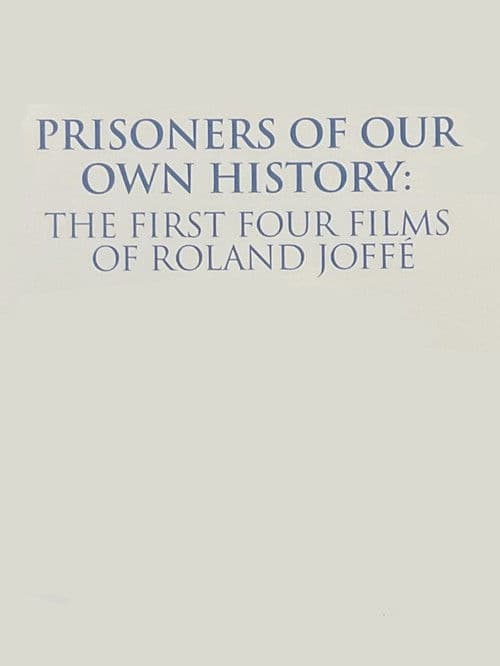 Prisoners of Our Own History: The First Four Films of Roland Joffé (2022) poster