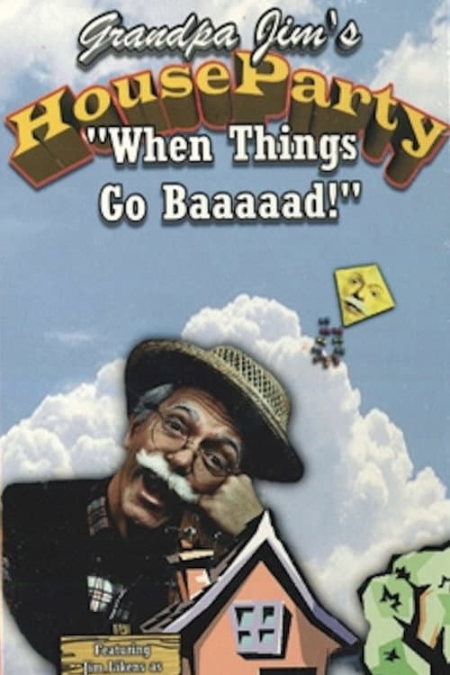 Grandpa Jim’s House Party - When Things Go Baaaad! poster