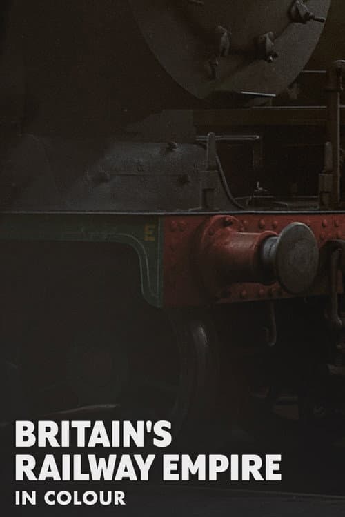 Britain’s Railway Empire in Colour (2025) poster