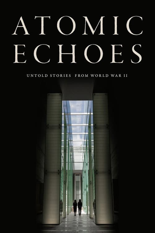Atomic Echoes: Untold Stories from WWII (2025) poster