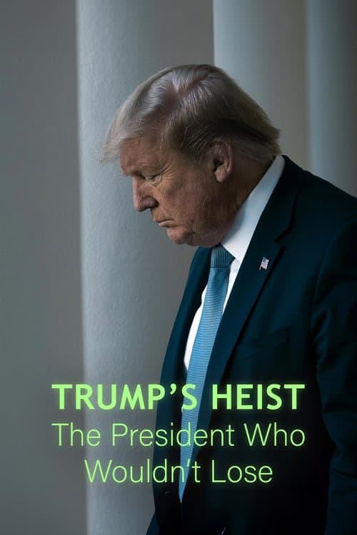 Trump's Heist: The President Who Wouldn't Lose? (2024) poster
