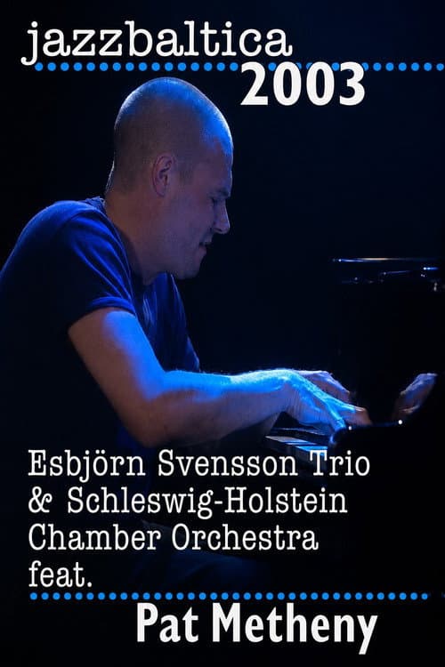 Esbjorn Svensson Trio & Schelswig-Holstein Chamber Orchestra feat. Pat Metheny - Jazz Baltica (2003) poster