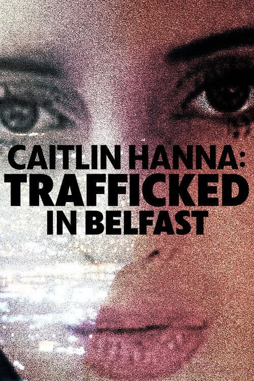 Caitlin Hanna: Trafficked in Belfast (2026) poster