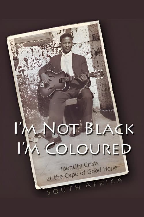 I'm Not Black, I'm Coloured: Identity Crisis at the Cape of Good Hope poster