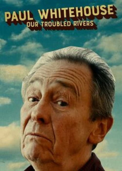 Paul Whitehouse: Our Troubled Rivers (2023) poster