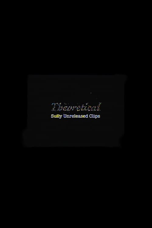 Theoretical: Sully Unreleased Clips poster