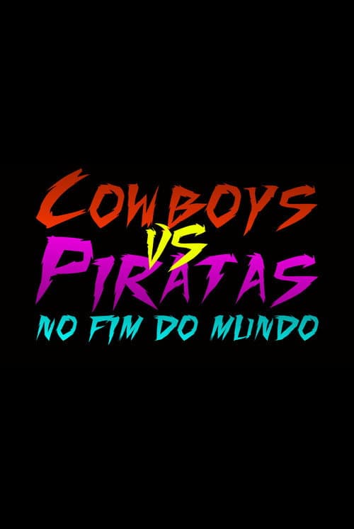 Cowboys vs Piratas no Fim do Mundo poster