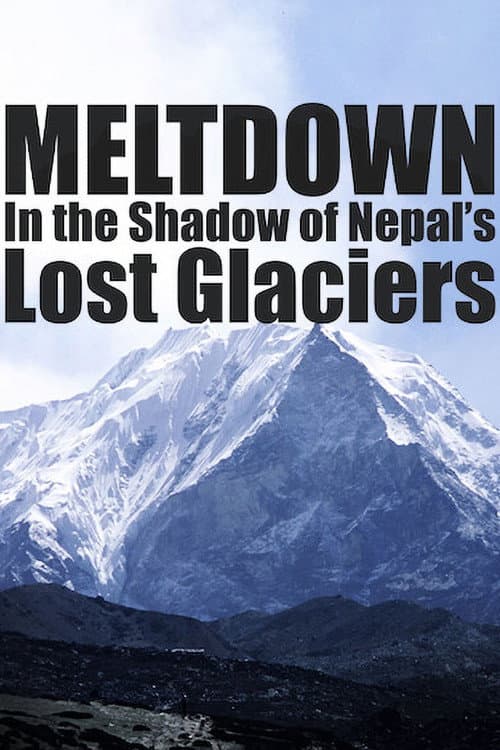 Meltdown: In the Shadow of Nepal’s Lost Glaciers poster