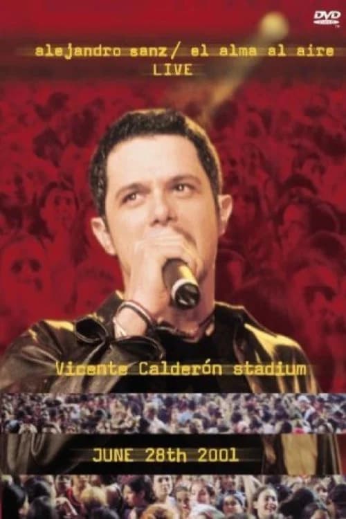 Alejandro Sanz: El Alma Al Aire - Live - Vicente Calderón Stadium - June 28th 2001 (2001) poster