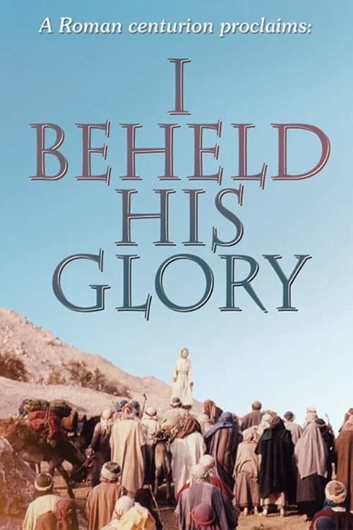 I Beheld His Glory poster