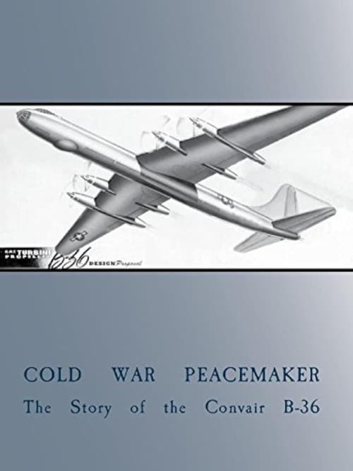 Cold War Peacemaker: The Story of the Convair B-36 poster