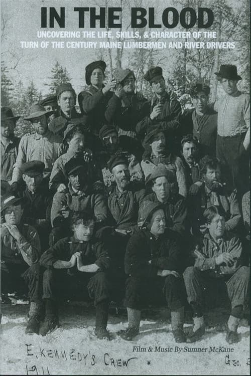 In the Blood: Uncovering the life, skills & character of the turn of the century Maine lumbermen and river drivers. poster