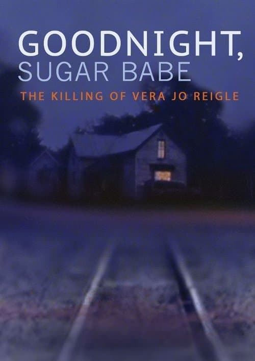 Goodnight, Sugar Babe: The Killing of Vera Jo Reigle (2013) poster