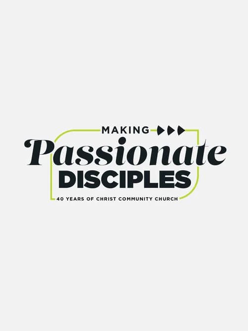 Making Passionate Disciples: 40 Years of Christ Community Church poster