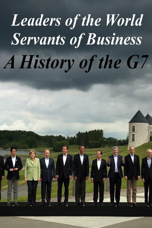 Leaders of the World, Servants of Business: A History of the G7 poster