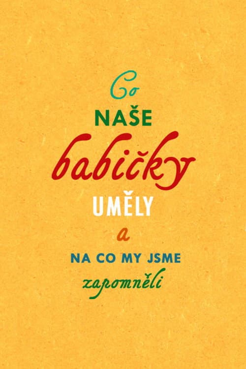 Co naše babičky uměly a na co my jsme zapomněli poster