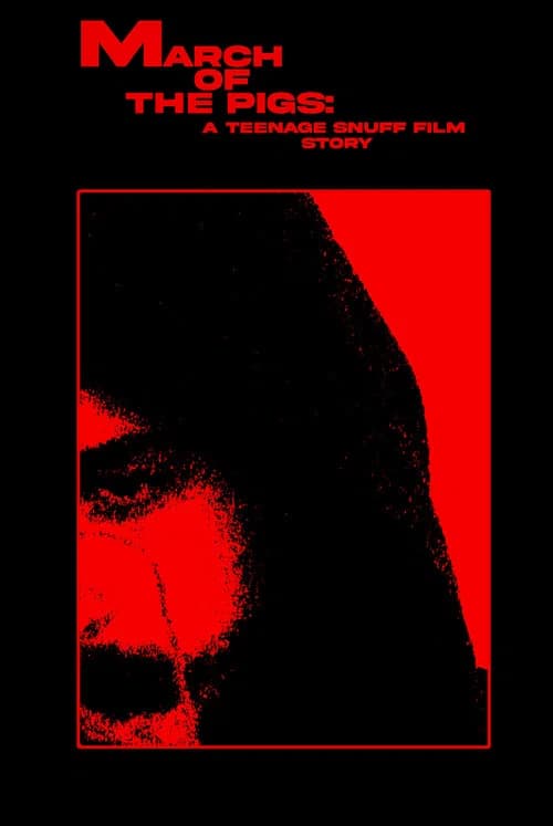 MARCH OF THE PIGS: A Teenage Snuff Film Story poster