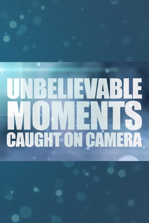 Unbelievable Moments Caught on Camera (2014) poster
