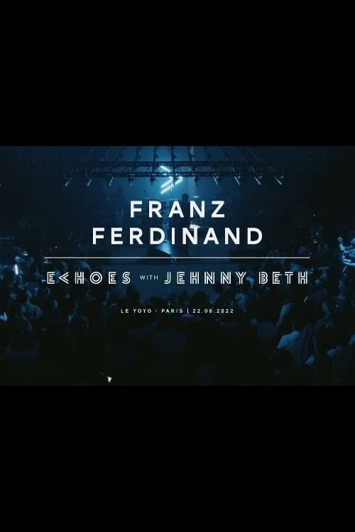 Franz Ferdinand | Echoes with Jehnny Beth (ARTE concerts) poster