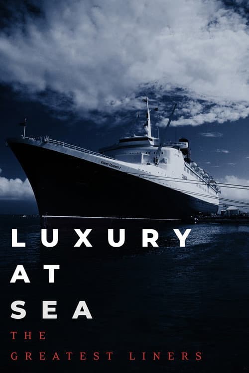 Luxury at Sea: The Greatest Liners poster