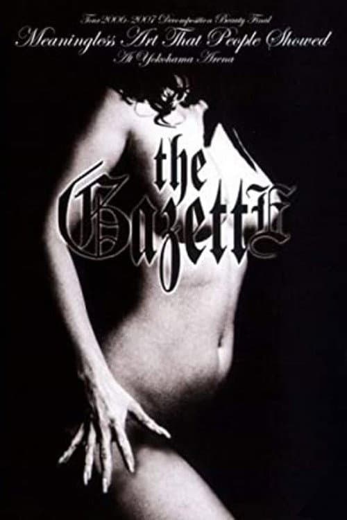 the GazettE TOUR 2006-2007 "DECOMPOSITION BEAUTY" FINAL MEANINGLESS ART THAT PEOPLE SHOWED AT YOKOHAMA ARENA (2007) poster