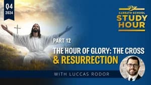 Lesson: 12 - The Hour of Glory: The Cross and Resurrection