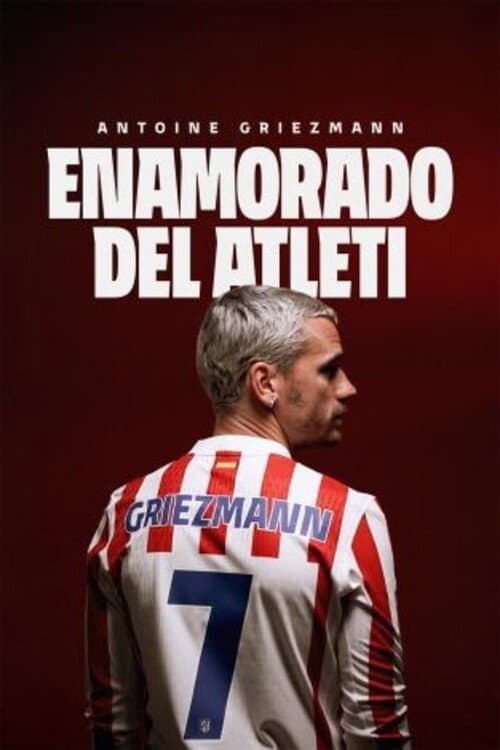 Antoine Griezmann. Enamorado del Atleti (2026) poster