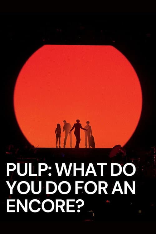 Pulp: What Do You Do for an Encore? poster