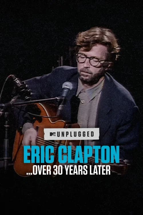 Eric Clapton Unplugged… Over 30 Years Later poster
